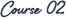 Course 02